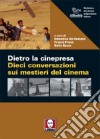 Dietro la cinepresa. Dieci conversazioni sui mestieri del cinema libro