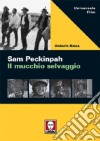 Sam Peckinpah. Il mucchio selvaggio libro di Mosca Umberto