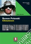 Roman Polanski. Chinatown libro di Alovisio Silvio