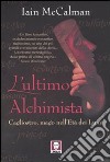 L'ultimo alchimista. Cagliostro, mago nell'Età dei Lumi libro di McCalman Iain