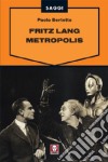 Fritz Lang. Metropolis libro di Bertetto Paolo