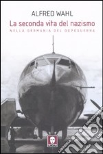 La seconda vita del nazismo nella Germania del dopoguerra libro