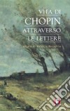 Vita di Chopin attraverso le lettere libro