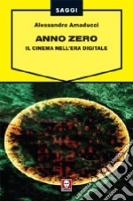 Anno zero. Il cinema nell'era digitale libro