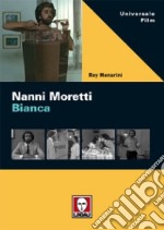 Nanni Moretti. Bianca. Ediz. illustrata libro