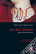 Sex and violence. Percorsi nel cinema estremo. Ediz. illustrata