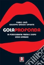 Gola profonda. La pornografia prima e dopo Linda Lovelace. Ediz. illustrata libro