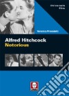 Alfred Hitchcock. Notorious libro di Pravadelli Veronica