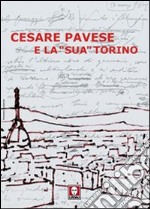 Cesare Pavese e la «sua» Torino. Ediz. illustrata libro