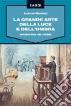 La grande arte della luce e dell'ombra. Archeologia del cinema. Ediz. illustrata libro