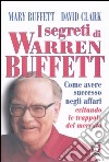 I segreti di Warren Buffett. Come avere successo negli affari evitando le trappole del mercato libro