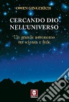 Cercando Dio nell'universo. Un grande astronomo tra scienza e fede libro