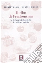 Il cibo di Frankenstein. La rivoluzione biotecnologica tra politica e protesta