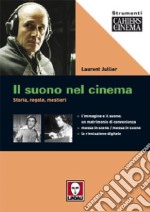 Il suono nel cinema. Storia, regole, mestieri. Ediz. illustrata libro