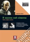 Il suono nel cinema. Storia, regole, mestieri. Ediz. illustrata libro