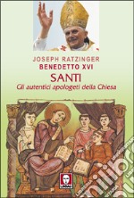 Santi. Gli autentici apologeti della Chiesa libro