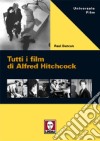Tutti i film di Alfred Hitchcock libro di Duncan Paul