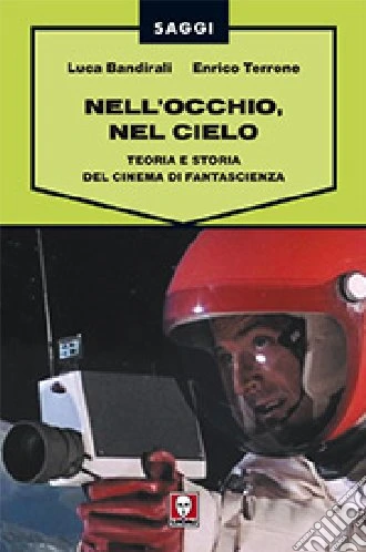 Nell'occhio, nel cielo. Teoria e storia del cinema di fantascienza
