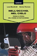 Nell'occhio, nel cielo. Teoria e storia del cinema di fantascienza libro