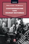 Conversazione con Ingmar Bergman. Ediz. illustrata libro