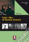 Tutti i film di Stanley Kubrick libro