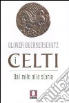 I celti. Dal mito alla storia libro di Buchsenschutz Olivier