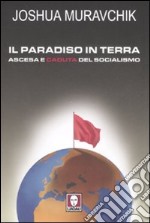 Il paradiso in terra. Ascesa e caduta del socialismo libro