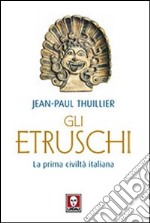 Gli etruschi. La prima civiltà italiana