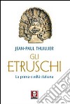 Gli etruschi. La prima civiltà italiana libro