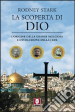 La scoperta di Dio. L'origine delle grandi religioni e l'evoluzione della fede libro