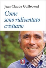 Come sono ridiventato cristiano libro