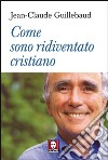 Come sono ridiventato cristiano libro