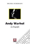 Andy Warhol. La biografia libro