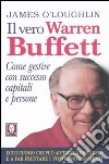 Il vero Warren Buffett. Come gestire con succeso capitali e persone libro