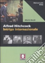 Alfred Hitchcock. Intrigo internazionale libro