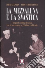 La mezzaluna e la svastica. I segreti dell'alleanza fra il nazismo e l'Islam radicale