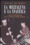 La mezzaluna e la svastica. I segreti dell'alleanza fra il nazismo e l'Islam radicale libro