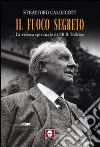 Il fuoco segreto. La ricerca spirituale di J. R. R. Tolkien libro