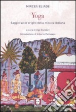 Yoga. Saggio sulle origini della mistica indiana libro