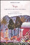 Yoga. Saggio sulle origini della mistica indiana libro