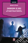 Demoni e Dei. Dio, il Diavolo, la religione nel cinema horror americano libro