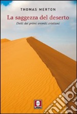 La Saggezza del deserto. Detti dei primi eremiti cristiani libro