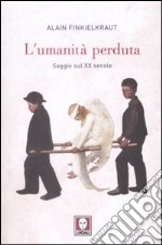 L'Umanità perduta. Saggio sul XX secolo libro