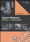 Ingmar Bergman. Fanny e Alexander libro di Albano Lucilla