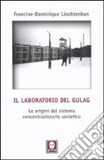 Il laboratorio del Gulag. Le origini del sistema concentrazionario sovietico