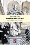 Dio è cattolico? libro