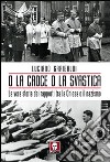 O la croce o la svastica. La vera storia dei rapporti tra la Chiesa e il nazismo libro