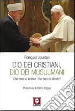 Dio dei cristiani, Dio dei musulmani. Che cosa ci unisce, che cosa ci divide? libro