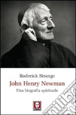 John Henry Newman. Una biografia spirituale libro