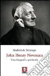 John Henry Newman. Una biografia spirituale libro
